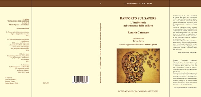 NOVITA’ EDITORIALE È uscito un nuovo saggio nella collana “TESTIMONIANZE E RICERCHE” edita dalla Fondazione Matteotti: di Rosaria Catanoso, “RAPPORTO SUL SAPERE. L’intellettuale nel tramonto della politica”