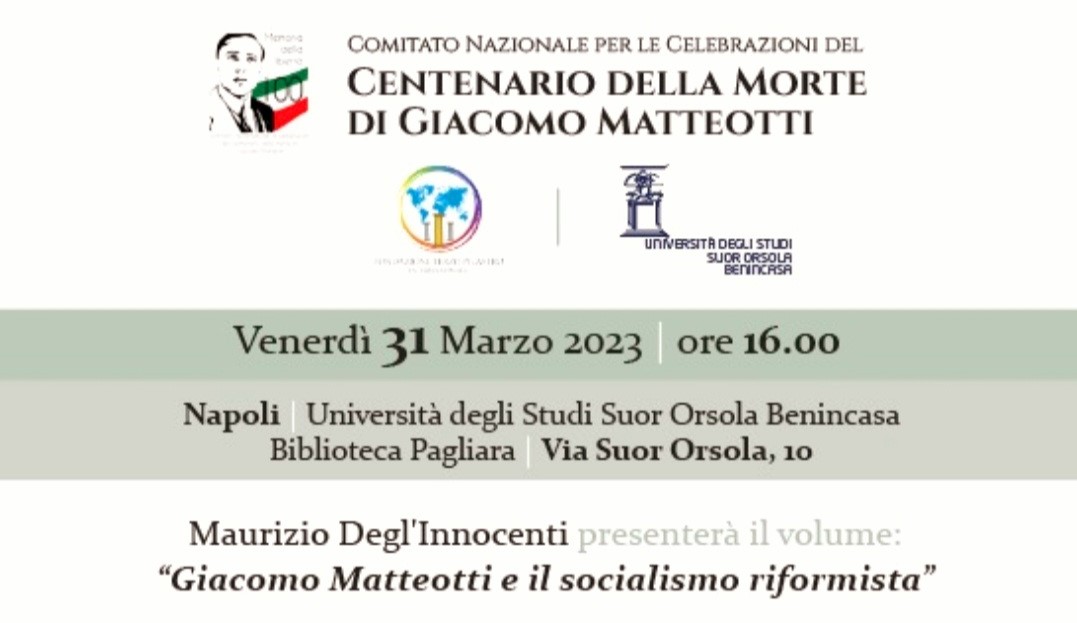 Venerdì 31 Marzo 2023 alle 16:00 a Napoli presentazione del volume “Giacomo Matteotti e il socialismo riformista” di Maurizio Degl’Innocenti