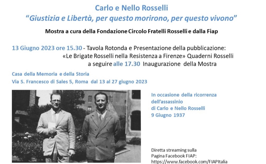 CARLO E NELLO ROSSELLI “GIUSTIZIA E LIBERTÀ, PER QUESTO MORIRONO, PER QUESTO VIVONO” – Una mostra a cura della Fondazione Circolo Fratelli Rosselli e della FIAP si presenta e si inaugura a Roma presso la Casa della Memoria, martedì 13 giugno alle 15:30 in Via Francesco di Sales