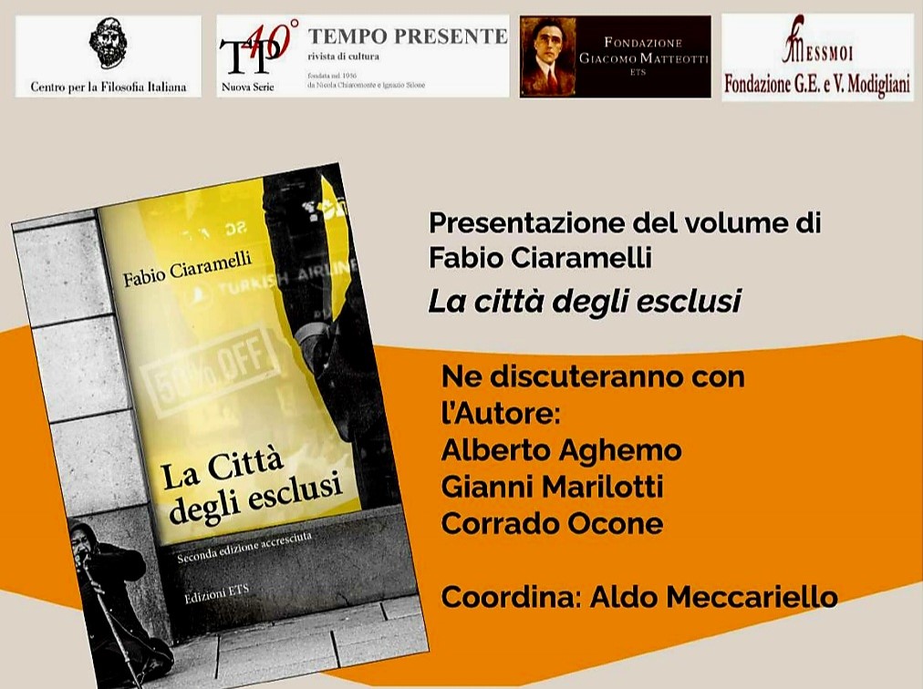 La Fondazione Giacomo Matteotti con il Centro per la Filosofia italiana e Tempo Presente hanno organizzato Venerdì 13 ottobre alle 17:00 in Via dell’Arco del Monte 99/a – Roma la presentazione del volume di Fabio Ciaramelli LA CITTÀ DEGLI ESCLUSI