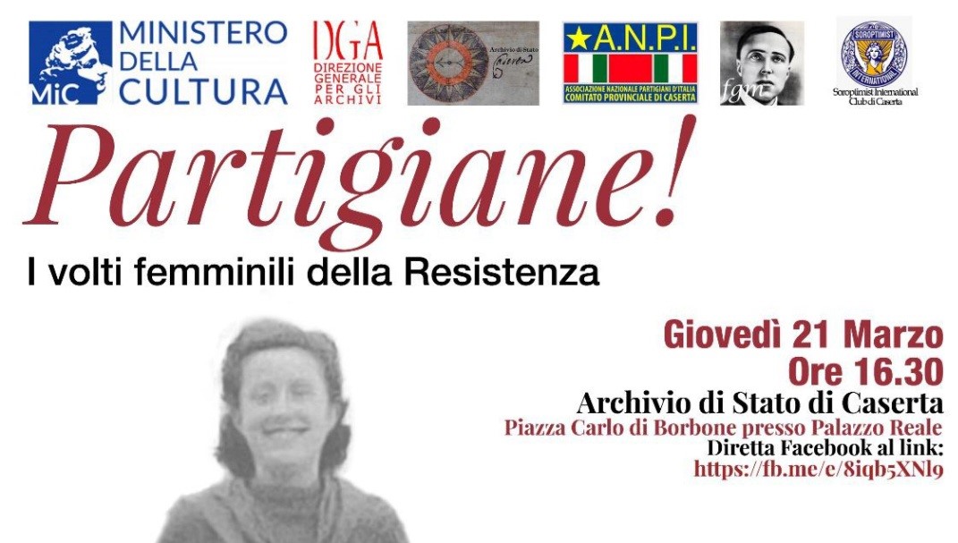 Giovedì 21 marzo 2024 alle 16:30 presso l’Archivio di Stato di Caserta a Palazzo Reale PARTIGIANE! I VOLTI FEMMINILI DELLA RESISTENZA
