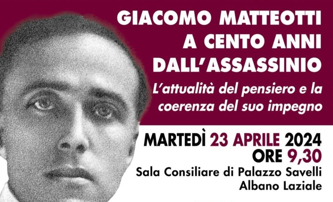Martedì 23 aprile alle 9:30 ad Albano Laziale, nella sala consiliare di Palazzo Savelli, si è tenuto il convegno “GIACOMO MATTEOTTI A CENTO ANNI DALL’ASSASSINIO l’attualità del pensiero e la coerenza del suo impegno”