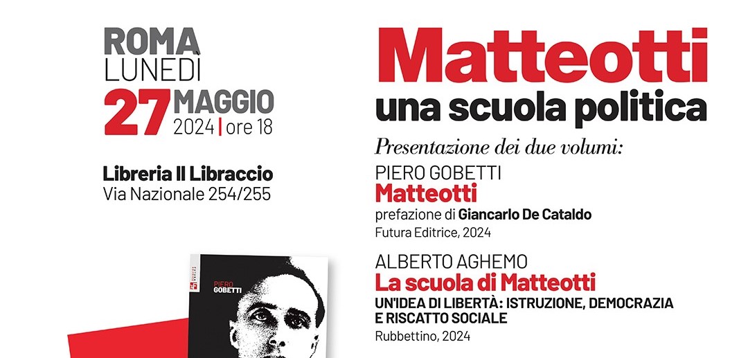 Lunedì 27 maggio 2024 alle 18:00 presso la Libreria Il Libraccio di via Nazionale n. 254/5 a Roma l’evento MATTEOTTI una scuola politica