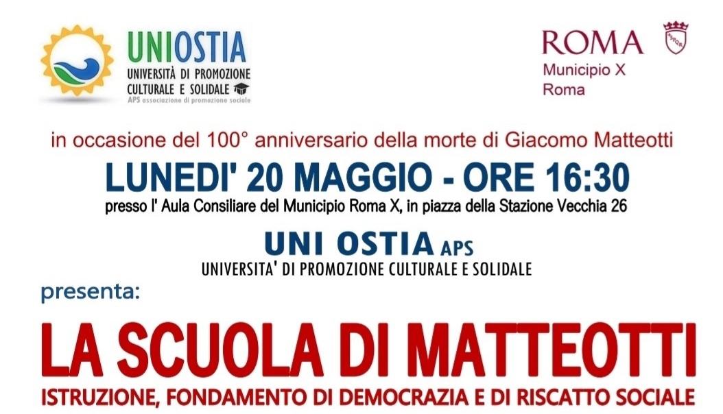 Lunedì 20 maggio alle 16:30 a Ostia, in collaborazione con Uni Ostia – Università di promozione culturale e solidale e con il X Municipio di Roma, nell’Aula Consiliare in piazza della Stazione Vecchia 26, è stato presento il volume LA SCUOLA DI MATTEOTTI. Istruzione, fondamento di democrazia e di riscatto sociale