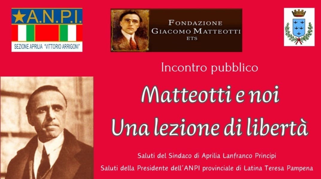 Venerdì 24 maggio 2024 alle 17:00, presso la sala convegni Parco Friuli in via Veneto ad Aprilia, la Fondazione Giacomo Matteotti, insieme alla locale sezione dell’ANPI e al Comune di Aprilia, promuove un incontro pubblico sul tema MATTEOTTI E NOI. UNA LEZIONE DI LIBERTÀ