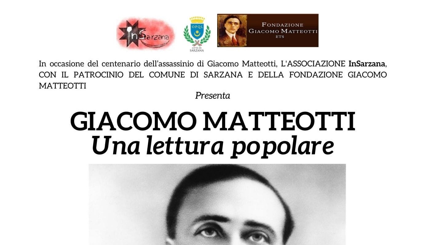 Giovedì 13 giugno con il patrocinio della Fondazione Giacomo Matteotti,  del Comune di Sarzana, l’Associazione InSarzana presenta GIACOMO MATTEOTTI una lettura popolare