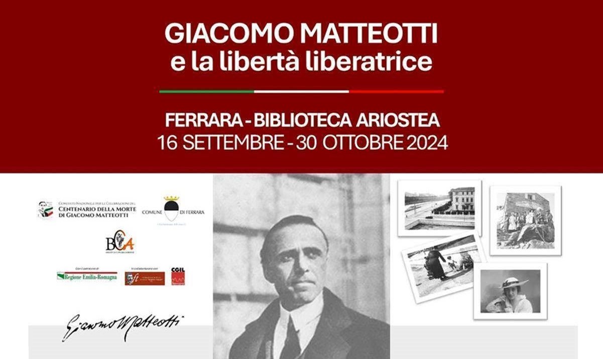 Lunedì 16 settembre 2024 si inaugura a Ferrara, presso la Biblioteca Ariostea, la mostra GIACOMO MATTEOTTI E LA LIBERTÀ LIBERATRICE