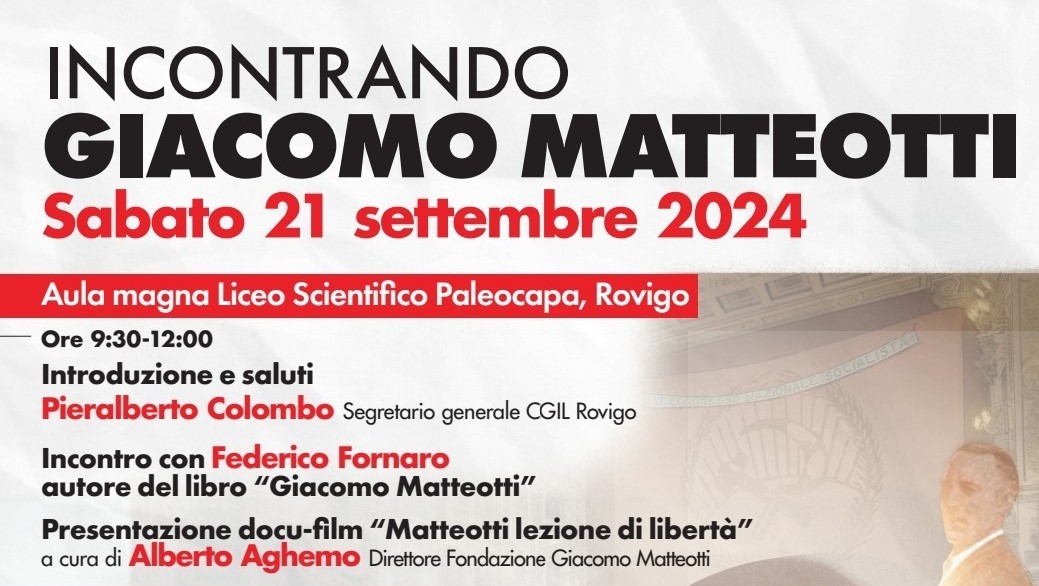 Sabato 21 settembre 2024, nell’Aula Magna del Liceo Scientifico Paleocapa di Rovigo, incontro con Federico Fornaro, autore del libro “Giacomo Matteotti. L’Italia migliore” e presentazione del docufilm “GIACOMO MATTEOTTI. Una lezione di libertà” a cura di Alberto Aghemo