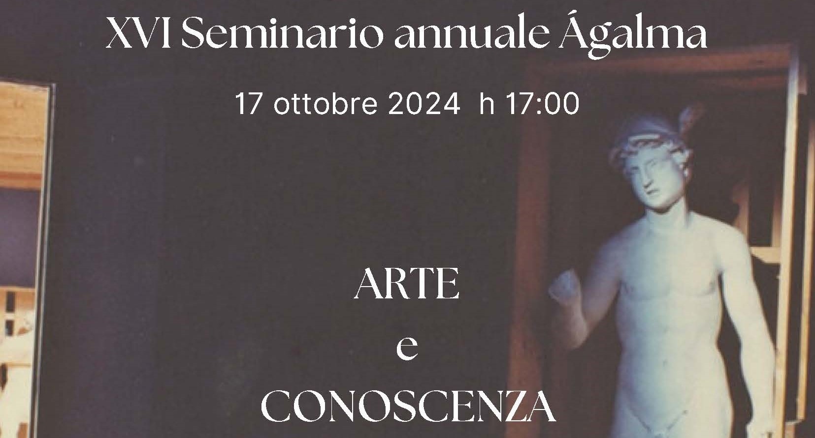 Giovedì 17 ottobre 2024 nella sede di via dell’Arco del Monte 99/a in Roma si è tenuto il XVI Seminario annuale Ágalma, sul tema ARTE E CONOSCENZA