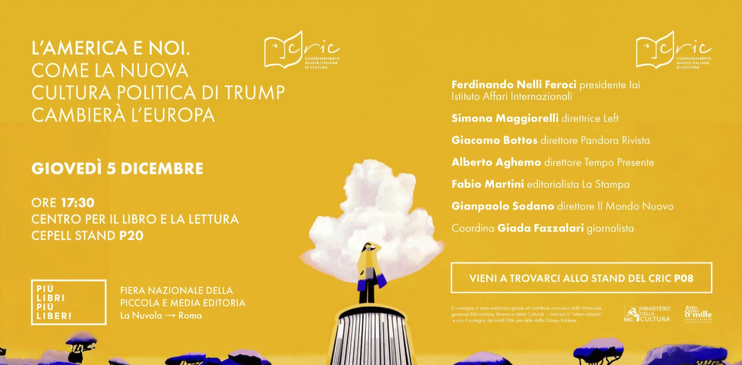 Con il Cepel – Centro per il libro e la cultura e con gli amici del CRIC giovedì 5 dicembre alle 17:30 presso lo stand P20 si è tenuto il dibattito sul tema L’AMERICA E NOI. COME LA NUOVA CULTURA POLITICA DI TRUMP CAMBIERÀ L’EUROPA