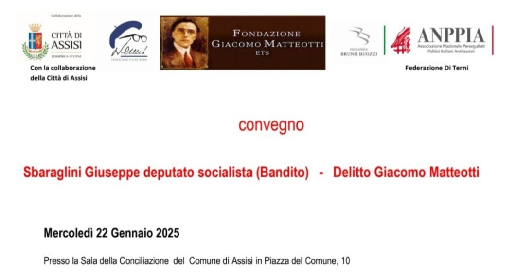 Mercoledì 22 gennaio 2025 dalle 09:00, presso la Sala della Conciliazione del Comune di Assisi, Via del Comune 10, si tiene il convegno SBARAGLINI GIUSEPPE DEPUTATO SOCIALISTA E IL DELITTO GIACOMO MATTEOTTI