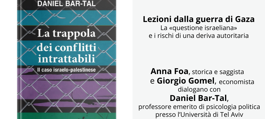 Giovedì 20 marzo 2025 alle 18:00 nella sede di Via dell’Arco del Monte 99/a in Roma, presso la Fondazione Giuseppe Emanuele e Vera Modigliani – ESSMOI e la Fondazione Giacomo Matteotti ETS il dibattito sul tema “Lezioni dalla guerra di Gaza” e la presentazione nel saggio di Daniel Bar-Tal LA TRAPPOLA DEI CONFLITTI INTRATTABILI. IL CASO ISRAELO-PALESTINESE (FrancoAngeli 2025)
