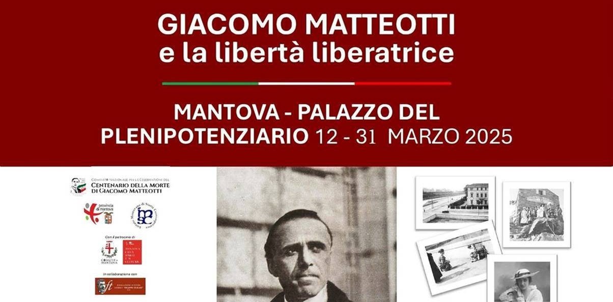 Mercoledì 12 marzo 2025 a Mantova, nel Palazzo del Plenipotenziario, si inaugura un nuovo allestimento della mostra GIACOMO MATTEOTTI E LA LIBERTÀ LIBERATRICE