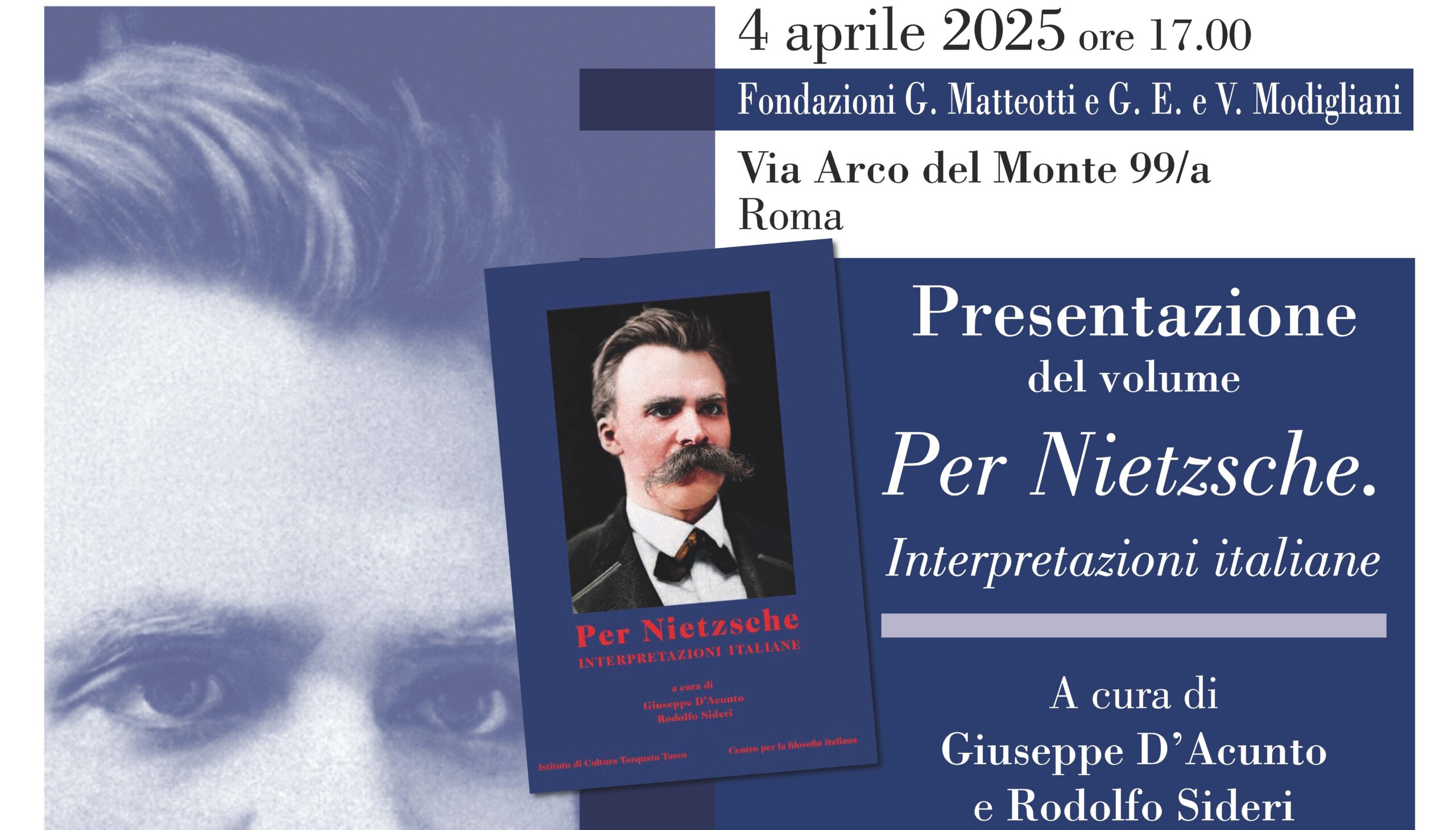 Venerdì 4 Aprile a Roma, in via dell’Arco del Monte 99/a, a cura del Centro per la Filosofia Italiana, delle Fondazioni Giacomo Matteotti e Giuseppe Emanuele e Vera Modigliani – ESSMOI e della rivista TEMPO PRESENTE si è tenuta la presentazione del volume PER NIETZSCHE. INTERPRETAZIONI ITALIANE, a cura di Giuseppe D’Acunto e Rodolfo Sideri