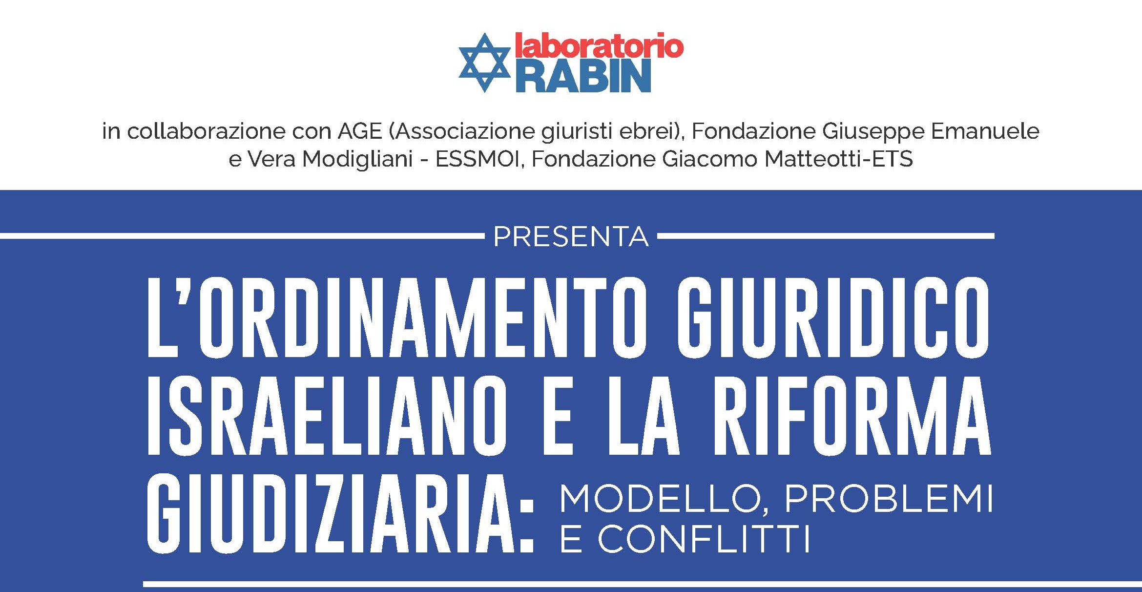 Mercoledì 12 marzo ore 18 presso la sede di Via dell’Arco del Monte 99/a in Roma, le Fondazioni Giacomo Matteotti e Giuseppe Emanuele e Vera Modigliani – ESSMOI, insieme al Laboratorio Rabin e in collaborazione con l’Associazione Giuristi Ebrei, organizzano il dibattito sul tema L’ORDINAMENTO GIURIDICO ISRAELIANO E LA RIFORMA GIUDIZIARIA: MODELLO, PROBLEMI E CONFLITTI