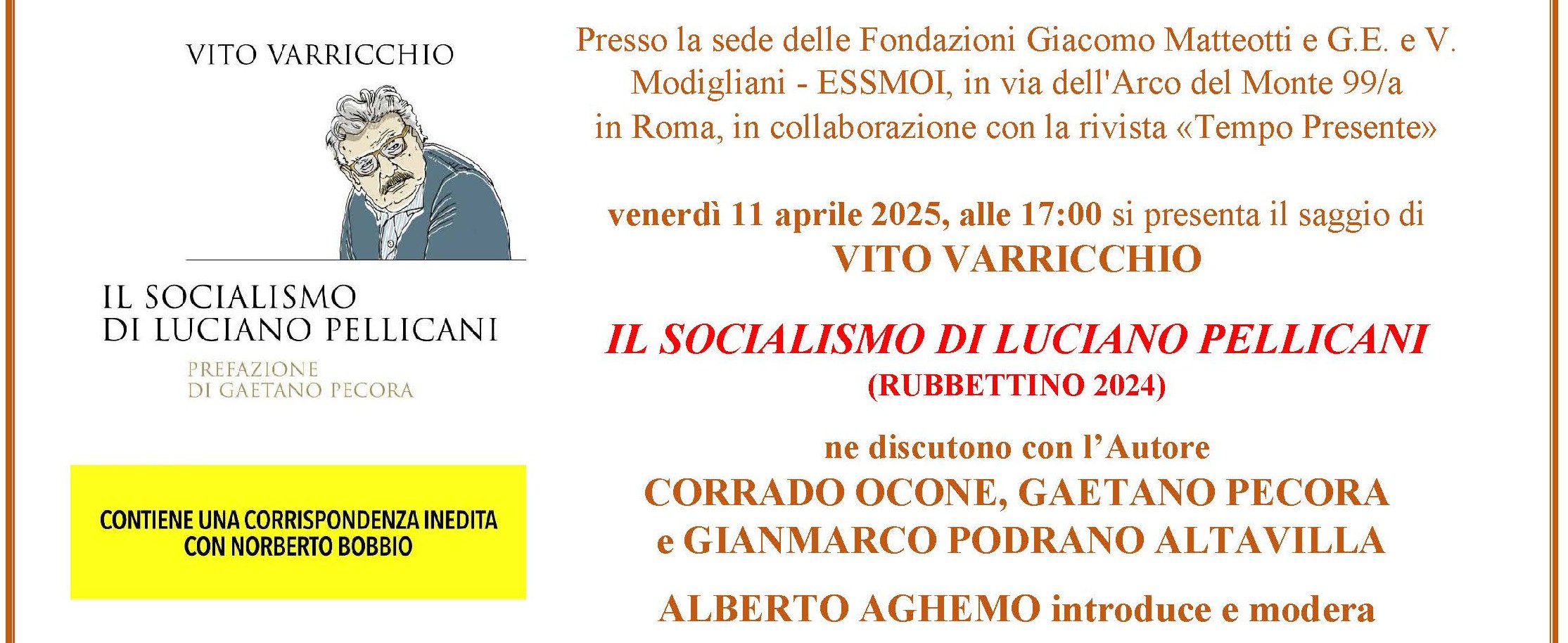 Venerdì 11 aprile alle 17:00 presso la sede delle Fondazioni Giacomo Matteotti e G.E. e V. Modigliani – ESSMOI, in via dell’Arco del Monte 99/a, in collaborazione con la rivista TEMPO PRESENTE, presentato il saggio di Vito Varricchio IL SOCIALISMO DI LUCIANO PELLICANI (Rubbettino)