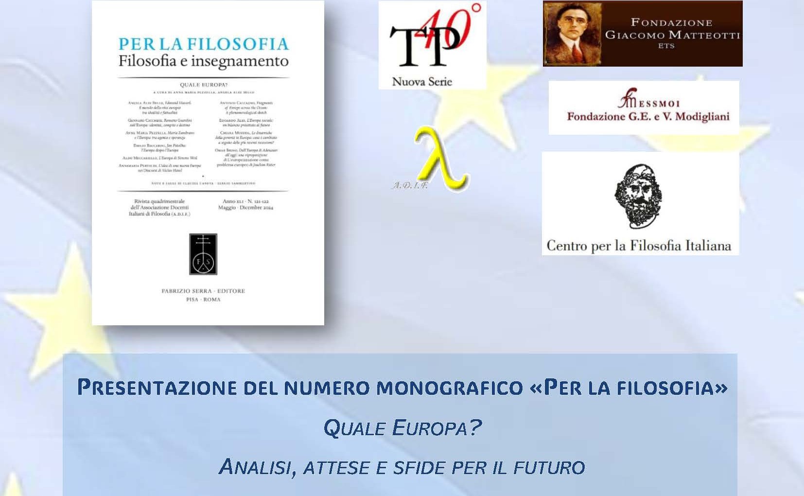 Venerdì 23 maggio 2025 alle 17:00, nella sede di Via dell’Arco del Monte 99/a in Roma, presentazione del numero monografico della rivista “PER LA FILOSOFIA” sul tema QUALE EUROPA? ANALISI, ATTESE E SFIDE PER IL FUTURO