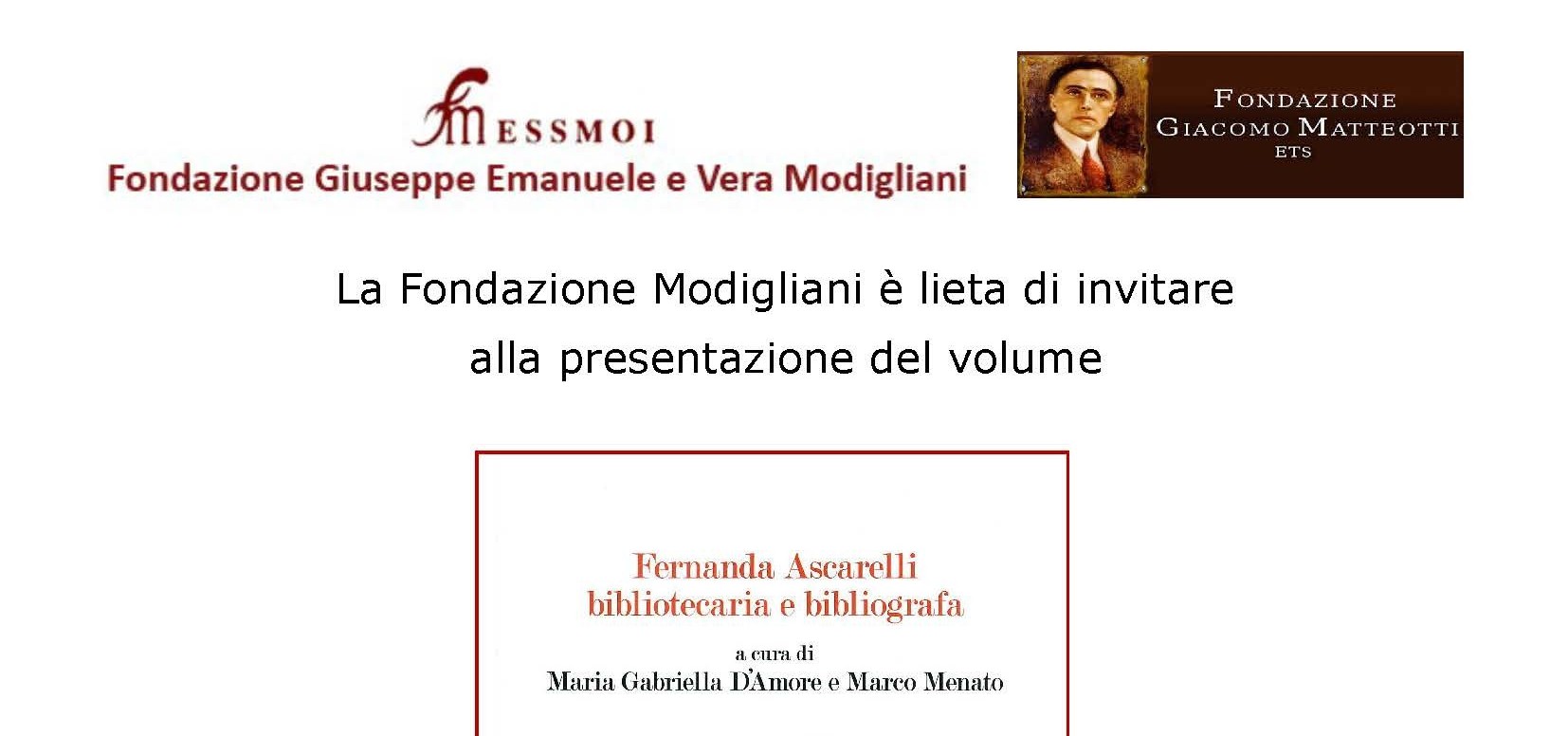Martedì 24 giugno 2025 alle 17:00, nella sede di Via dell’Arco del Monte 99/a, la Fondazione Modigliani presenta, in collaborazione con la Fondazione Giacomo Matteotti, il volume curato da Maria Gabriella D’Amore e Marco Menato FERNANDA ASCARELLI BIBLIOTECARIA E BIBLIOGRAFIA