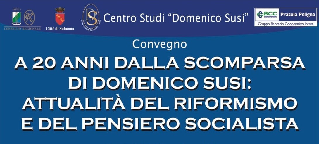 Venerdì 20 giugno 2025 alle 16:30 a Sulmona, nell’auditorium SS Annunziata in Corso Ovidio, si è ricordato Domenico Susi a 20 anni dalla scomparsa con il convegno sul tema ATTUALITÀ DEL RIFORMISMO E DEL PENSIERO SOCIALISTA
