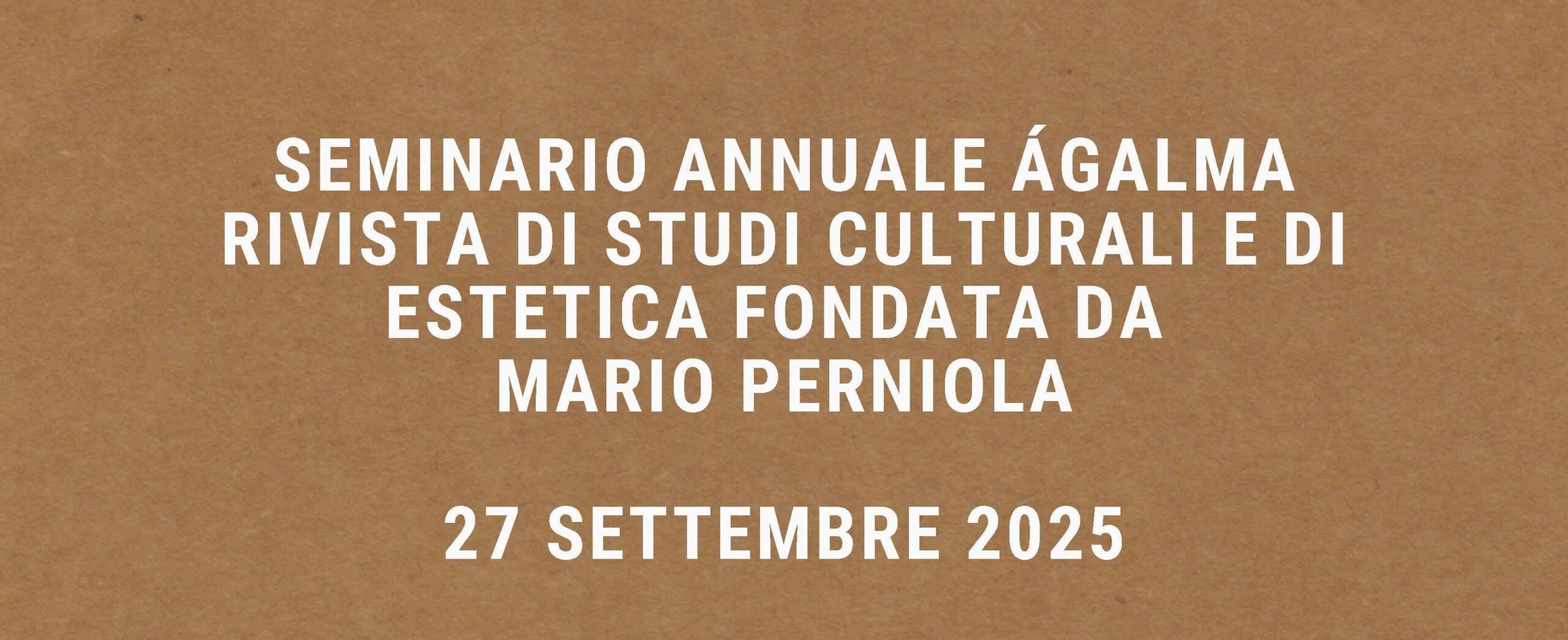 Sabato 27 settembre 2025, a partire dalle 10:00, presso la sede di via dell’Arco del Monte 99/a in Roma, si è tenuto il SEMINARIO ANNUALE ÁGALMA, RIVISTA DI STUDI CULTURALI E DI ESTETICA, in collaborazione con la Fondazione Giacomo Matteotti