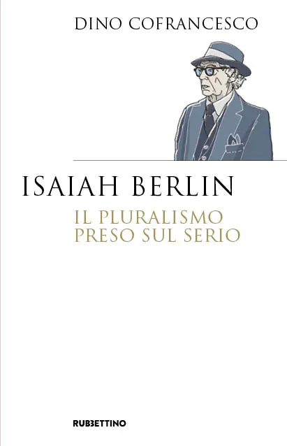 MERCOLEDÌ 12 NOVEMBRE ALLE 17:30 PRESENTATO IL LIBRO DI DINO COFRANCESCO “ISAIAH BERLIN, il pluralismo preso sul serio”