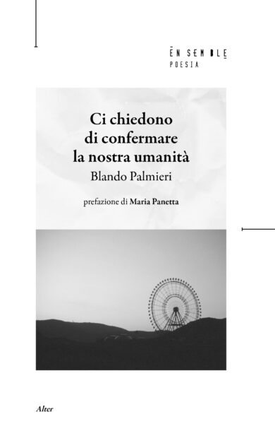 Venerdì 30 gennaio presentata la raccolta di poesie di BLANDO PALMIERI, CI CHIEDONO DI CONFERMARE LA NOSTRA UMANITÀ