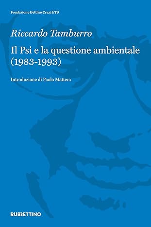 Venerdì 6 febbraio, alle 17:00, presentazione del libro di Riccardo Tamburro “IL PSI E LA QUESTIONE AMBIENTALE (1983-1993)”
