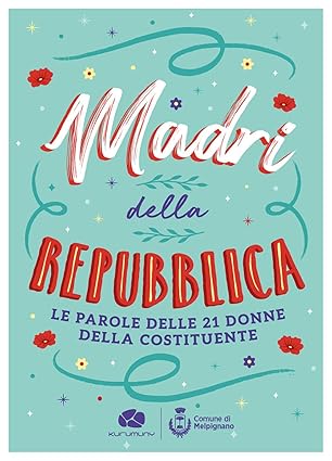 Giovedì 7 maggio presso la Sala Berlinguer della Camera dei deputati si presenta il libro MADRI DELLA REPUBBLICA, le parole delle 21 donne della Costituente
