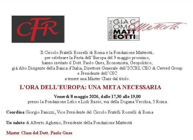 Venerdì 8 maggio dalle 17:30 alle 19 presso la sede della Fondazione Basso a Roma in Via della Dogana vecchia 5. Paolo Gnes tiene una masterclass su L’ORA DELL’EUROPA: una meta necessaria. Evento promosso dal Circolo Fratelli Rosselli di Roma con la Fondazione Matteotti