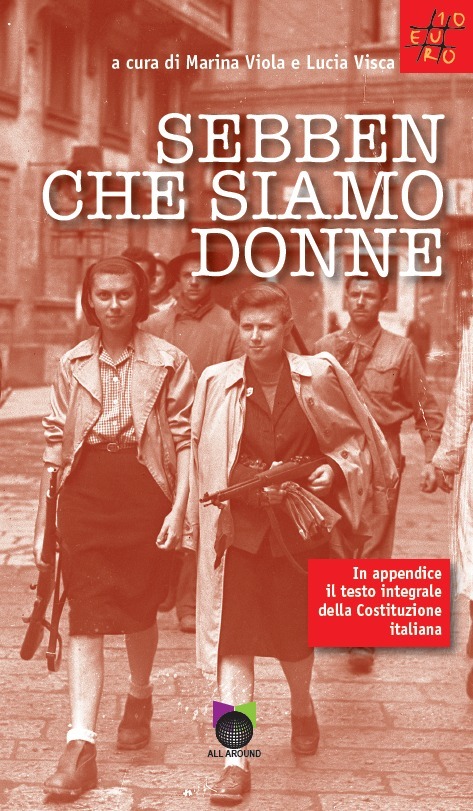 Lunedì 20 aprile alle 17:30, nella sede di Via dell’Arco del Monte 99/a in Roma, presentato il libro SEBBEN CHE SIAMO DONNE, a cura di Marina Viola e Lucia Visca (all around 2026)