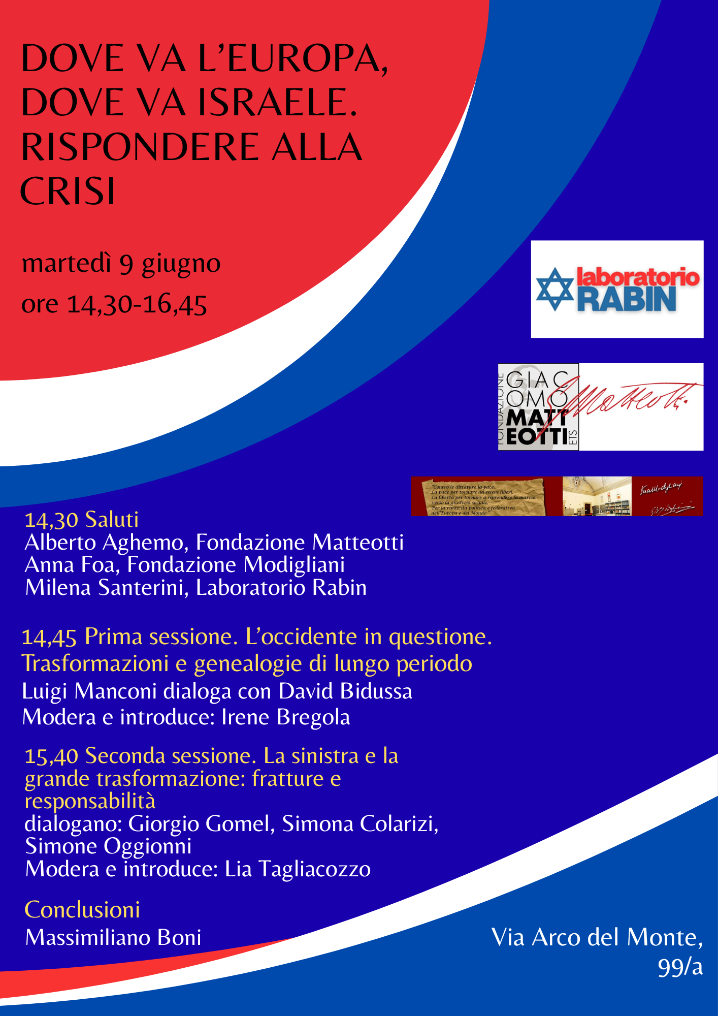 Martedì 9 giugno presso la sede delle Fondazioni Matteotti e Modigliani, in Via dell’Arco del Monte 99/a, dalle 14:30 si tiene il convegno DOVE VA L’EUROPA, DOVE VA ISRAELE. RISPONDERE ALLA CRISI