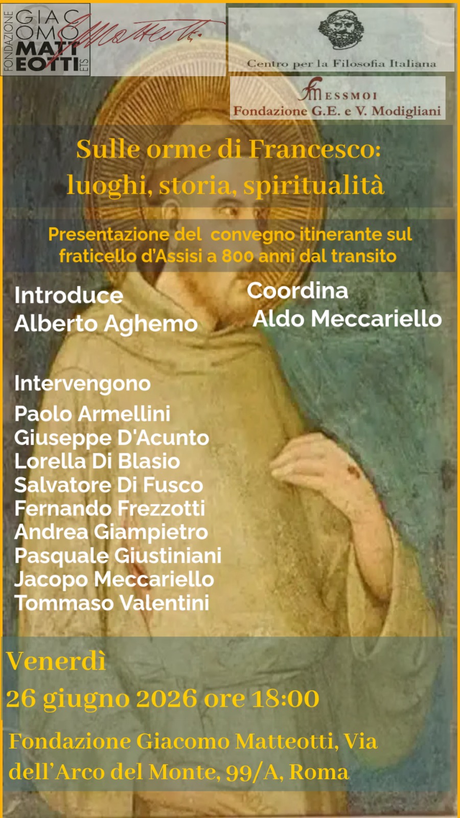Venerdì 26 giugno alle 18:00, presso la sede delle fondazioni Giacomo Matteotti e Modigliani – ESSMOI, in via dell’Arco del Monte 99/a in Roma, si è tenuto l’evento SULLE ORME DI FRANCESCO: LUOGHI, STORIA, SPIRITUALITÀ. Presentazione del convegno itinerante sul fraticello d’Assisi a 800 anni dal transito