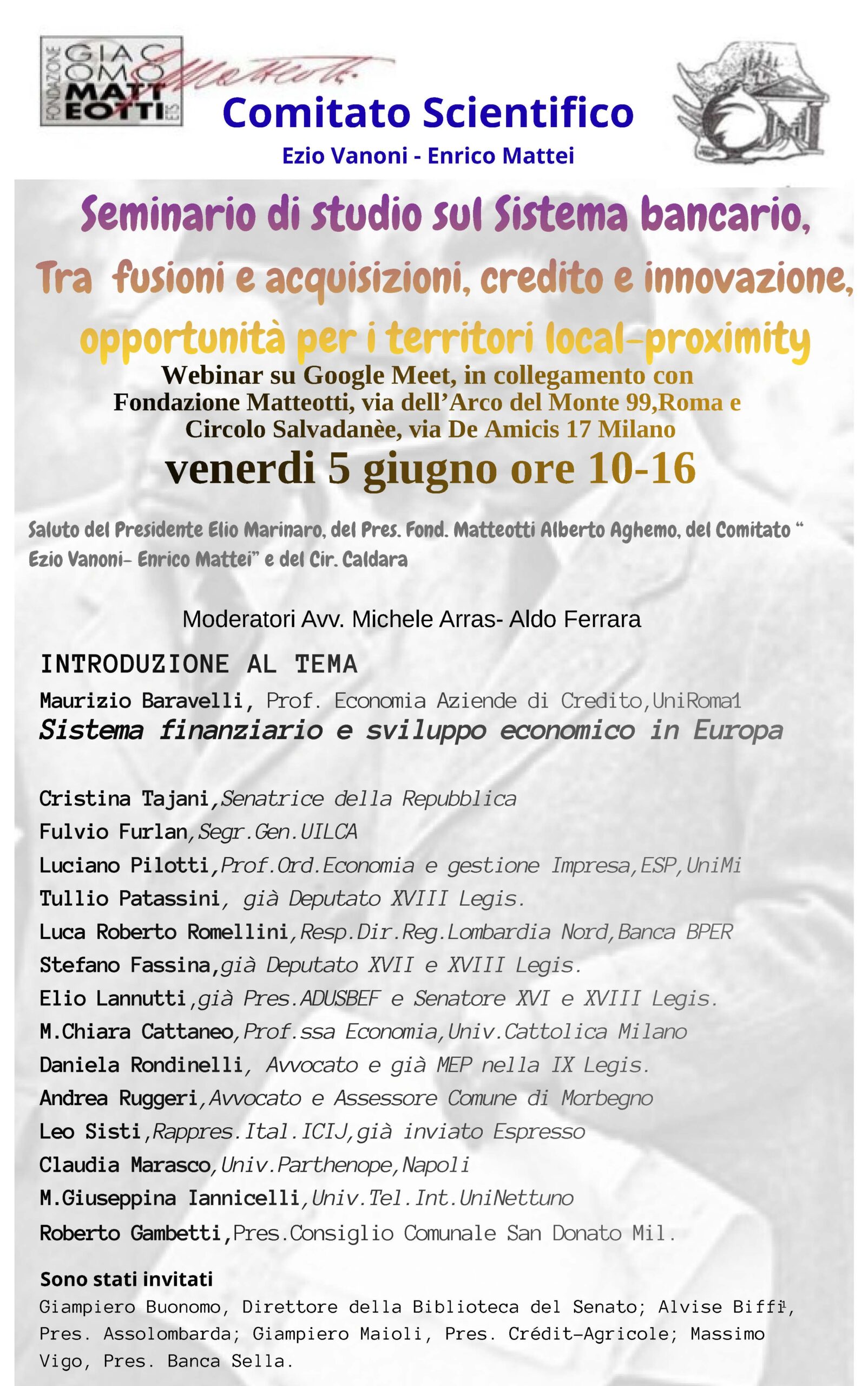 Nell’intera giornata di venerdì 5 giugno a cura del Comitato Scientifico Ezio Vanoni – Enrico Mattei, in collaborazione con la Fondazione Giacomo Matteotti, si è tenuto il SEMINARIO DI STUDI SUL SISTEMA BANCARIO. Tra fusioni e acquisizioni, credito e innovazione, opportunità per i territori local – proximity