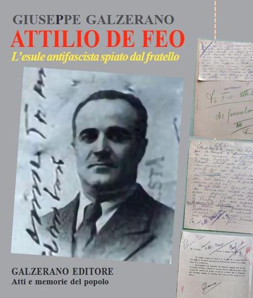 Giovedì 24 settembre alle 17:30, presso la sede di Via dell’Arco del Monte 99/a in Roma, si presenta il libro ATTILIO DE FEO. L’esule antifascista spiato dal fratello (Galzerano Editore 2026) di GIUSEPPE GALZERANO