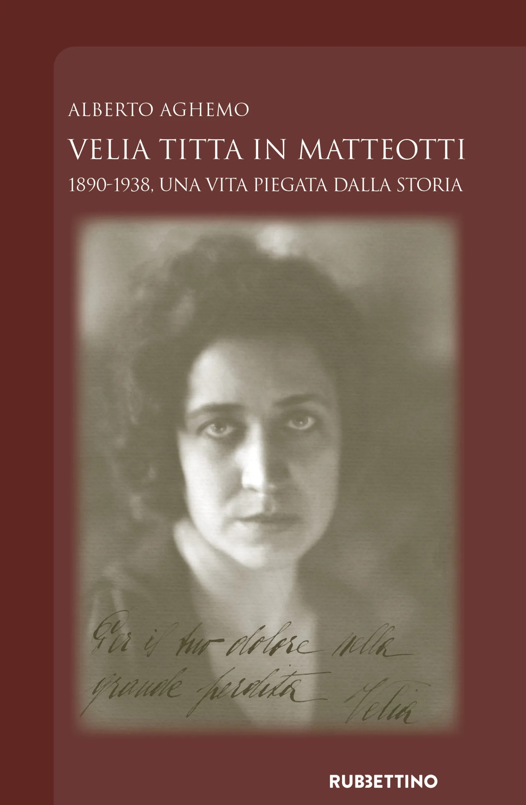 NOVITÀ EDITORIALE – È uscito il saggio VELIA TITTA IN MATTEOTTI 1890-1938. Una vita piegata dalla storia di Alberto AGHEMO
