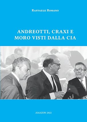 Lunedì 28 settembre alle 17:30, nella sede di Via dell’Arco del Monte 99 a, si presenta il libro ANDREOTTI, CRAXI E MORO VISTI DALLA CIA, di Raffaele Romano