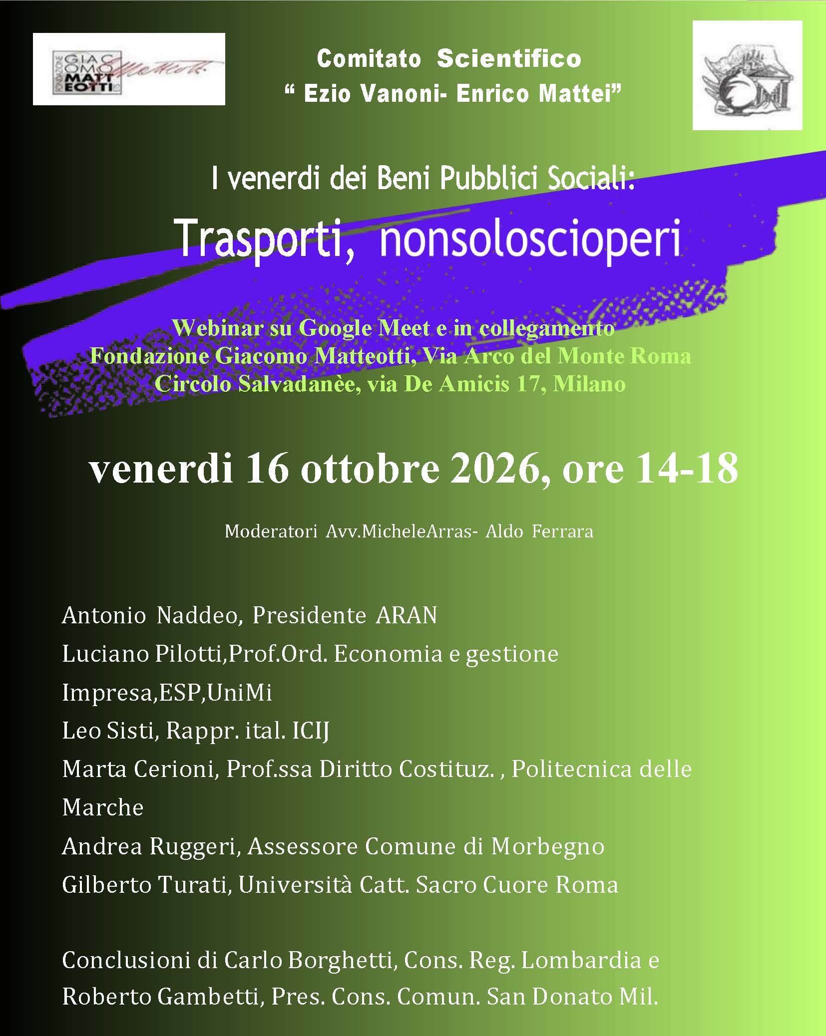 Venerdì 16 ottobre 2026 dalle 14:00 il Comitato Scientifico “Ezio Vanoni – Enrico Mattei”, in collaborazione con la Fondazione Giacomo Matteotti ETS e con il Circolo Salvadanèe di Milano, organizza il webinar sul tema “I venerdì dei beni pubblici sociali: TRASPORTI, nonsoloscioperi”