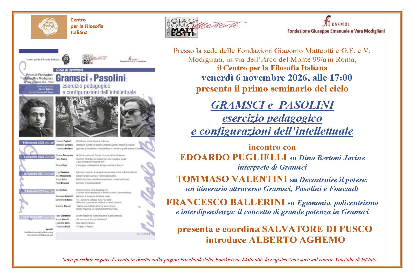 Presso la sede delle Fondazioni Giacomo Matteotti e G.E. e V. Modigliani, in via dell’Arco del Monte 99/a in Roma, il CENTRO PER LA FILOSOFIA ITALIANA venerdì 6 novembre 2026, alle 17:00 presenta il primo seminario del ciclo GRAMSCI E PASOLINI. Esercizio pedagogico e configurazioni dell’intellettuale